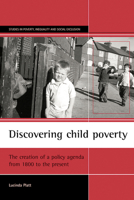 Discovering Child Poverty: The Creation of a Policy Agenda from 1800 to the present (Studies in Poverty, Inequality, and Social Exclusion) 1861345836 Book Cover