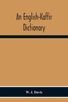 An English-Kaffir Dictionary, Principally Of The Xosa-Kaffir But Including Also Many Words Of The Zulu-Kaffir Dialect 9354301169 Book Cover
