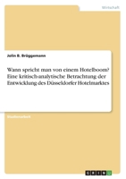Wann spricht man von einem Hotelboom? Eine kritisch-analytische Betrachtung der Entwicklung des Düsseldorfer Hotelmarktes 3346483185 Book Cover