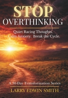 Stop Overthinking: A 30-Day Devotional to Quiet Racing Thoughts, Calm Anxiety, and Break the Overthinking Cycle (30-day Transformation Series) B0GYJ67MXB Book Cover