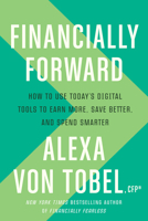 Financially Forward: How to Use Today's Digital Tools to Earn More, Save Better, and Spend Smarter 1984823523 Book Cover