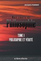 Mon cours de Philosophie: Tome 1 : Philosophie et Verite (French Edition) 2368452427 Book Cover