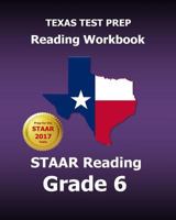 Texas Test Prep Reading Workbook Staar Reading Grade 6: Covers All the Teks Skills Assessed on the Staar 1500942863 Book Cover