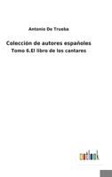 Colecci�n de autores espa�oles: Tomo 6.El libro de los cantares 3752486309 Book Cover