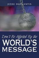 Don't Be Affected By the World's Message 0972871217 Book Cover