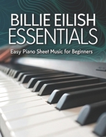 Billie Eilish Essentials: Easy Piano Sheet Music for Beginners B0DR32L94W Book Cover