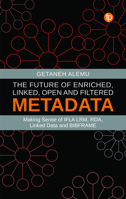 The Future of Enriched, Linked, Open and Filtered Metadata: Making Sense of IFLA LRM, RDA, Linked Data and BIBFRAME 1783304936 Book Cover