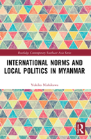 International Norms and Local Politics in Myanmar 1032213663 Book Cover