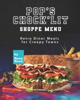 Pop's Chock'lit Shoppe Menu: Retro Diner Meals for Creepy Towns B09FC9Z8CZ Book Cover