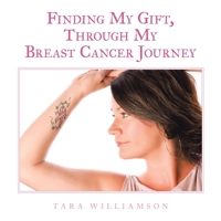 Finding My Gift, Through My Breast Cancer Journey B0F9B1H5M8 Book Cover