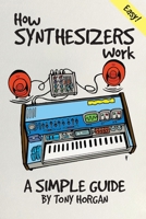 How Synthesizers Work: A Simple Guide B0BMXYF2D7 Book Cover