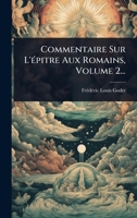 Commentaire Sur L'Ã(c)pitre Aux Romains, Volume 2... (French Edition) 1024899993 Book Cover