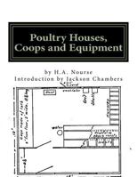 Poultry Houses, Coops and Equipment: A Book of New Plans for Building Practical, Up-To-Date Colony Houses, Continuous Houses, Roosting Coops, Brood Coops, Fixtures and Utensils 1537546600 Book Cover