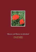 Blumen und Bäume im Jahreslauf: Fotos und Gedichte von Walter Glöckner 3837002640 Book Cover