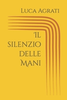 Il silenzio delle Mani (Italian Edition) B0DTSWQ6VZ Book Cover