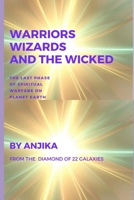 Warriors, Wizards and the Wicked: The Last Phase of Spiritual Warfare on Planet Earth 1796443328 Book Cover