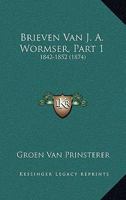 Brieven Van J. A. Wormser, Part 1: 1842-1852 (1874) 116071925X Book Cover