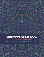 Adult Coloring Book: An Inpirational Coloring Book For Everyone B08M8HF8RN Book Cover