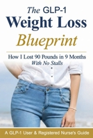 The GLP-1 Weight Loss Blueprint: How I Lost 90 Pounds in 9 Months With No Stalls B0GFTJYNVJ Book Cover
