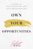 Own Your Opportunities: A Story of Self-Discovery and Self-Determination 1637585403 Book Cover