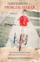 Confessions of a Problem Seeker: My Lifetime Journey From Busy Brain To Loving Heart B0GFK6TZG7 Book Cover