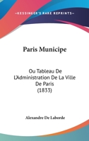 Paris Municipe: Ou Tableau De L'Administration De La Ville De Paris (1833) 2013027893 Book Cover
