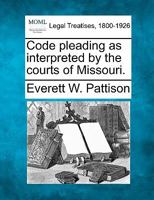 Code Pleading as Interpreted by the Courts of Missouri 124007753X Book Cover