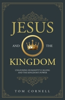 Jesus and the Kingdom: Unlocking Humanity's Calling and the Kingdom's Power B0DVRTW3Y3 Book Cover