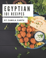 101 Egyptian Recipes: An Egyptian Cookbook You Will Need B08CW9LTVJ Book Cover