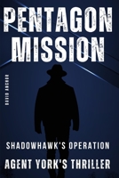 PENTAGON MISSION Agent York's Thriller B0CHL3WS83 Book Cover