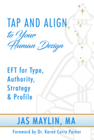 Tap and Align to Your Human Design: EFT for Type, Authority, Strategy, and Profile 1966346247 Book Cover