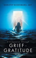 A Companion Through Grief to Gratitude 1665772131 Book Cover