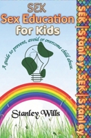 Sex Education for Kids; a guide to prevent, avoid or overcome child abuse: SEK (Sex Education for Kids (SEK); a guide to prevent, avoid or overcome child abuse.) B0CRF69TDT Book Cover