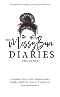 The Messy Bun Diaries: A collection of powerful, real & raw stories, brought together to empower & inspire our future generations B084DGWF6M Book Cover
