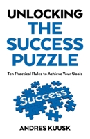 Unlocking the Success Puzzle: Ten Practical Rules to Achieve Your Goals 178535650X Book Cover
