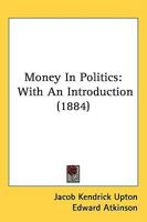 Money In Politics: With An Introduction 1164904582 Book Cover