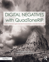 Digital Negatives with Quadtonerip: Demystifying Qtr for Photographers and Printmakers 0367862298 Book Cover