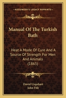 Manual of the Turkish Bath. Heat a Mode of Cure and a Source of Strength for Men and Animals. Ed. by Sir J. Fife 1019072091 Book Cover