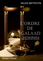 L'Ordre de Galaad: Quand l'impossible quête du Graal signe la fin de l'Humanité 232246161X Book Cover