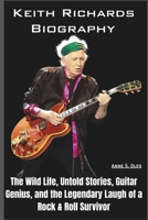 Keith Richards Biography: The Wild Life, Untold Stories, Guitar Genius, and the Legendary Laugh of a Rock & Roll Survivor B0DYV681MM Book Cover