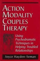 Action Modality Couples Therapy: USING PSYCHODRAMATIC TECHNIQUES IN HELPING TROUBLED RELATIONSHIPS 0765700646 Book Cover