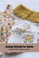 Sewing Tutorials for Barbie: Beautiful Clothes Patterns to Sew: Sewing Patterns B095KPJT13 Book Cover