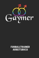GAYMER - Fu�balltrainer Arbeitsbuch: Dokumentiere deine Spielerleistungen f�r die stetige Verbesserungen deines gesamten Teams! B084QKX64M Book Cover