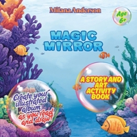 Magic Mirror. A Story and Art Activity Book. Create Your Illustrated Album as You Read and Draw! B0GQD9DBX9 Book Cover