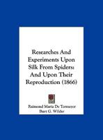 Researches And Experiments Upon Silk From Spiders: And Upon Their Reproduction 1166911047 Book Cover