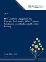 How Customer Engagement and Customer Participation Affect Customer Satisfaction in the Professional Services Industry 0530008513 Book Cover