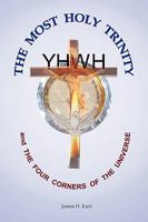 The Most Holy Trinity and the the Four Corners of the Universe 1438937687 Book Cover