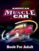 American Muscle Car Book For Adults: -Large Coloring book, Greatest Muscle Cars From 60's Coloring Book, Greatest American Muscle Car For Adult Coloring Therapy. B0892HNKS4 Book Cover