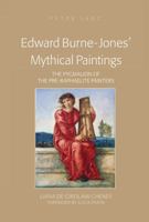 Edward Burne-Jones Mythical Paintings: The Pygmalion of the Pre-Raphaelite Painters 1433118769 Book Cover