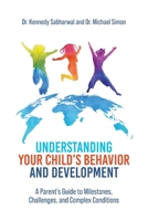 Understanding Your Child's Behavior and Development: A Parent's Guide to Milestones, Challenges, and Complex Conditions 1965922007 Book Cover